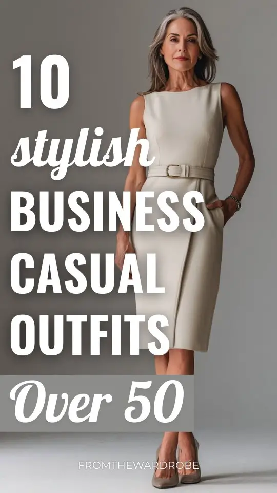 10 Business Casual Outfits for Women over 50: Classic Pieces Styled in Fresh, Flattering Ways